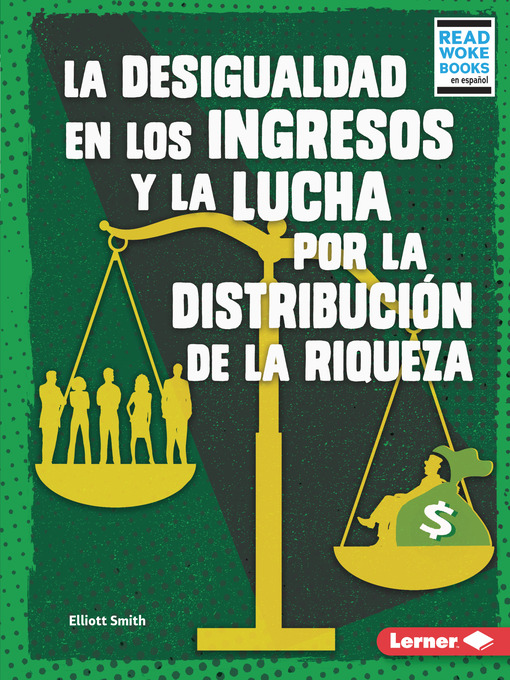 Title details for La desigualdad en los ingresos y la lucha por la distribución de la riqueza (Income Inequality and the Fight over Wealth Distribution) by Elliott Smith - Available